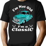 I'm Not Old I'm Classic Funny Car Graphic - Mens Womens - I'm Not Old I'm A Classic Vintage Car Truck T-Shirt - Black