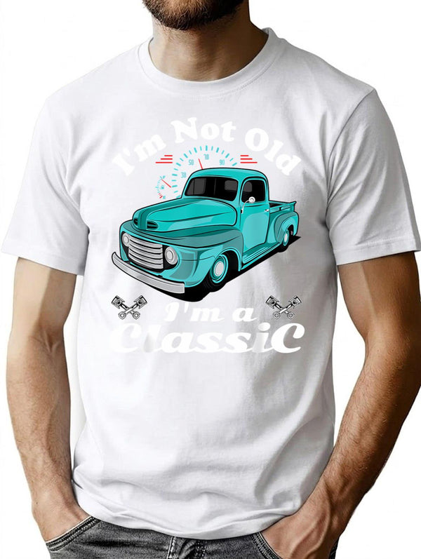 I'm Not Old I'm Classic Funny Car Graphic - Mens Womens - I'm Not Old I'm A Classic Vintage Car Truck T-Shirt - White