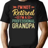 I'm Not Retired I'm A Professional Grandpa Shirt Retired Grandpa Shirt Gift For Grandpa Happy Retirement Grandfather Gift For Granddad T-Shirt - Black