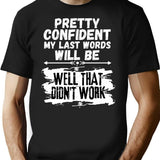 I'm Pretty Confident My Last Words Will Be Well That Didn't Work. Vintage Grunge T-Shirt - Black