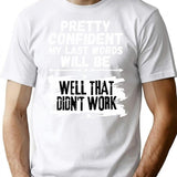 I'm Pretty Confident My Last Words Will Be Well That Didn't Work. Vintage Grunge T-Shirt - White