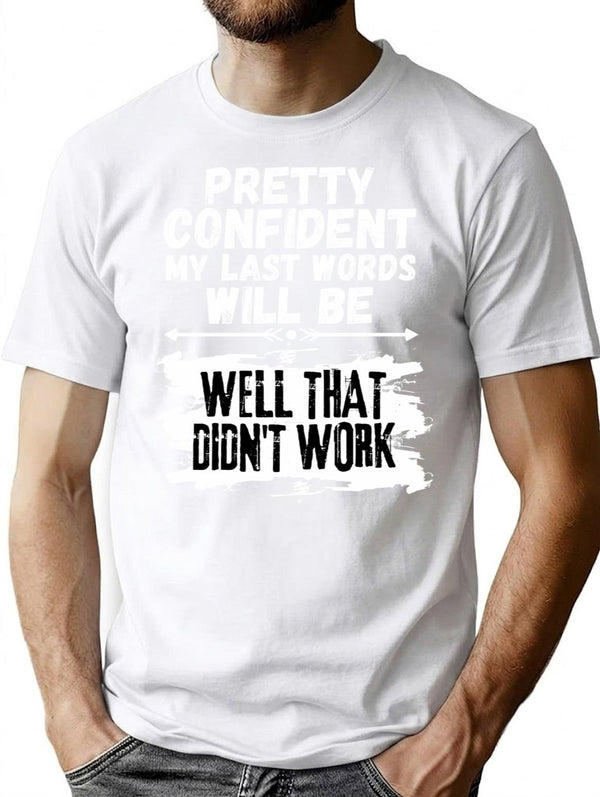 I'm Pretty Confident My Last Words Will Be Well That Didn't Work. Vintage Grunge T-Shirt - White