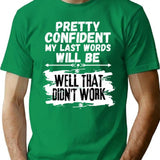 I'm Pretty Confident My Last Words Will Be Well That Didn't Work. Vintage Grunge T-Shirt - Green
