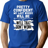 I'm Pretty Confident My Last Words Will Be Well That Didn't Work. Vintage Grunge T-Shirt - Blue