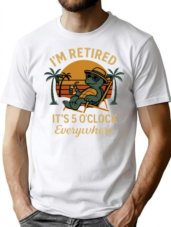 I'm Retired It's 5 O'clock Everywhere Funny Retirement (1) T-Shirt - White
