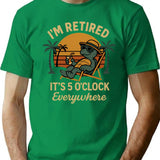 I'm Retired It's 5 O'clock Everywhere Funny Retirement T-Shirt - Green