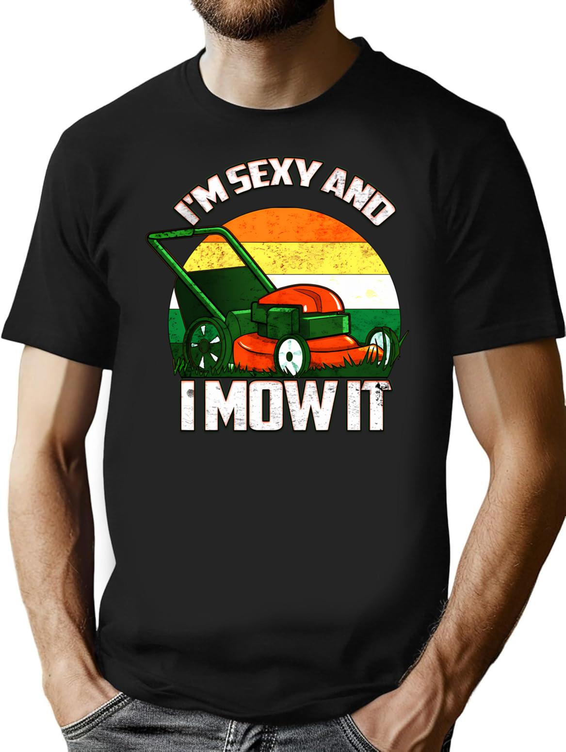 I'm Sexy And I Mow It Lawn Mowing Landscaping T-Shirt - Black