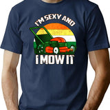 I'm Sexy And I Mow It Lawn Mowing Landscaping T-Shirt - Navy