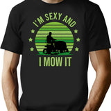 I'm Sexy And I Mow It Vintage Mow It Funny Quotes Saying I'm Sexy And I Mow It Mow Dad Gift T-Shirt - Black