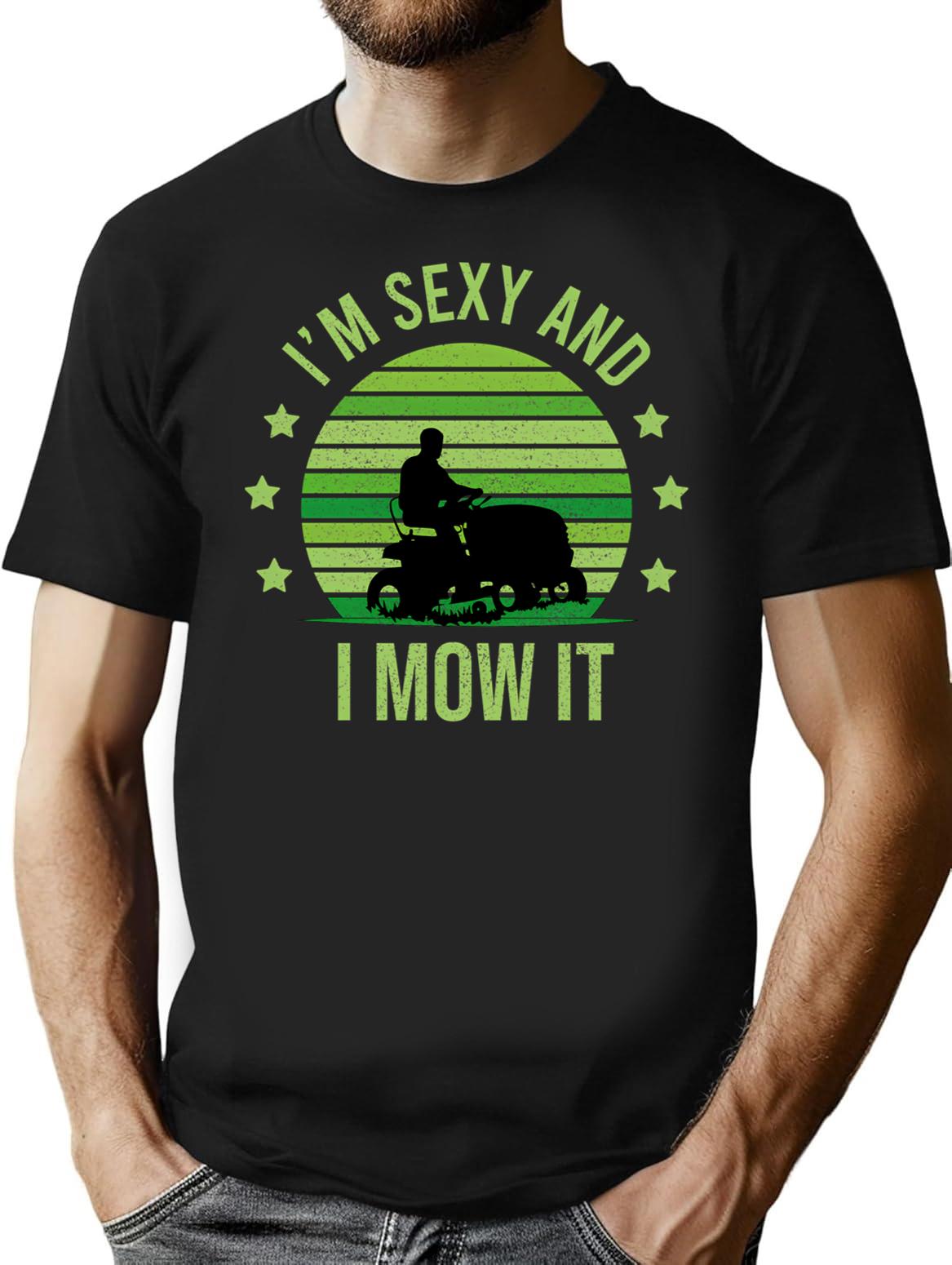 I'm Sexy And I Mow It Vintage Mow It Funny Quotes Saying I'm Sexy And I Mow It Mow Dad Gift T-Shirt - Black