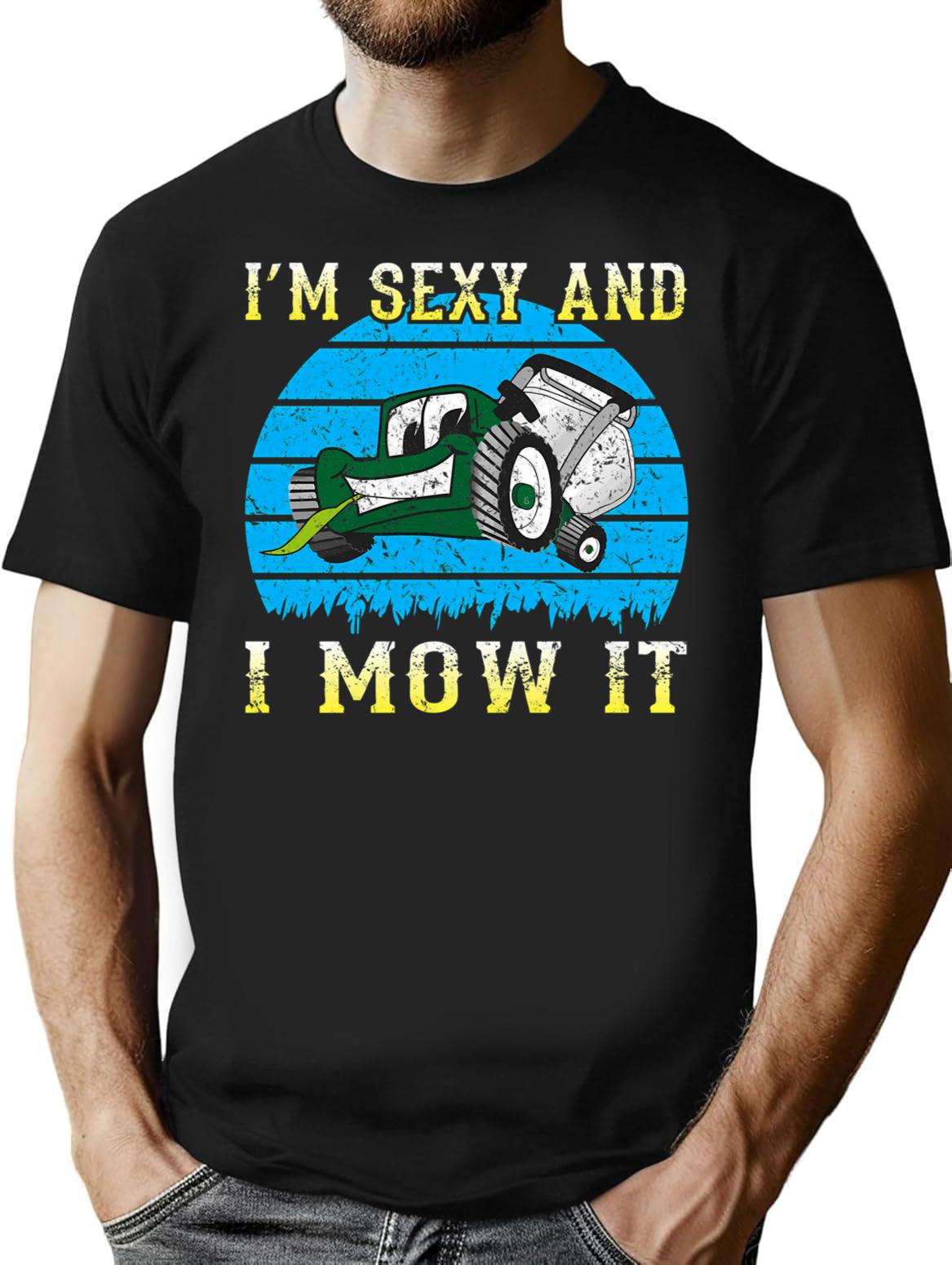 I'm Sexy And I Mow It T-Shirt - Black