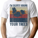 I'm Silently Judging Your Trees Funny Arborist Woodworking T-Shirt - White
