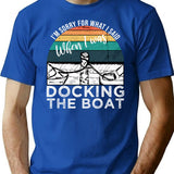 I'm Sorry For What I Said When I Was Docking The Boat Vintage Retro Funny T-Shirt - Blue