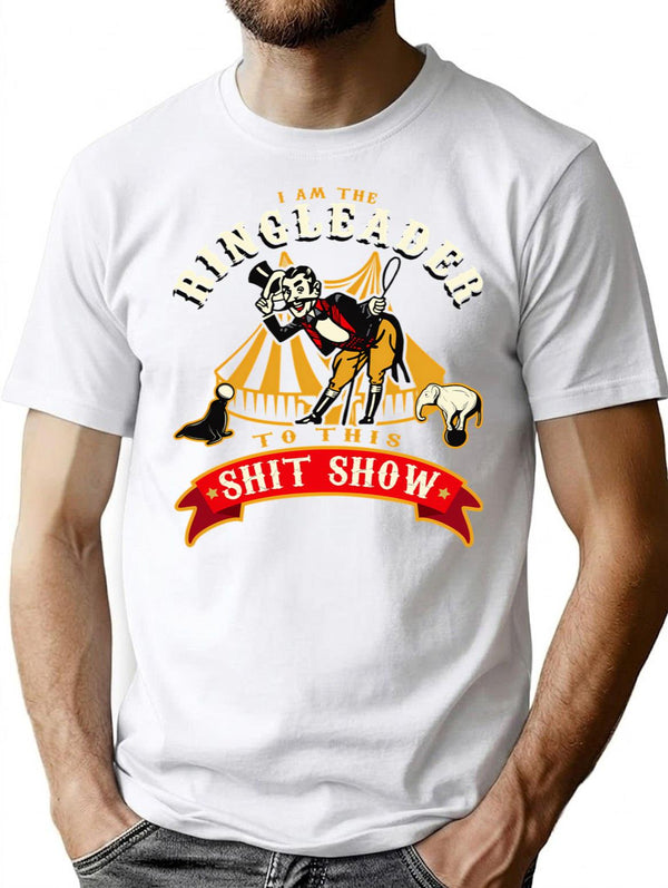I'M The Ringleader To This Sht Show T-Shirt for Men & Women, T-Shirts Graphic Tee - White
