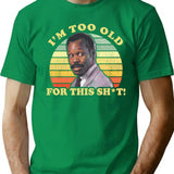 I'M Too Old For This Sht Worn T-Shirt for Men & Women, T-Shirts Graphic Tee - Green