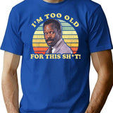 I'M Too Old For This Sht Worn T-Shirt for Men & Women, T-Shirts Graphic Tee - Blue