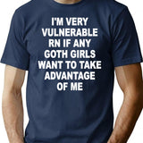 I'm Very Vulnerable Right Now If Any Goth Girls Funny Humor (on Back) T-Shirt - Navy