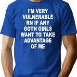 I'm Very Vulnerable Right Now If Any Goth Girls Funny Humor (on Back) T-Shirt - Blue