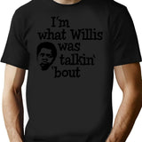 I'm What Willis Was Talking About T-Shirt - Black