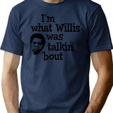 I'm What Willis Was Talking About T-Shirt - Navy