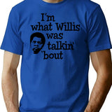 I'm What Willis Was Talking About T-Shirt - Blue