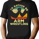 Id Rather Be Arm Wrestling Vintage Gift For Arm Wrestlers T-Shirt - Black