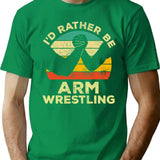 Id Rather Be Arm Wrestling Vintage Gift For Arm Wrestlers T-Shirt - Green