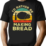 Id Rather Be Making Bread Vintage Gift For Bread Makers T-Shirt - Black