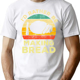 Id Rather Be Making Bread Vintage Gift For Bread Makers T-Shirt - White