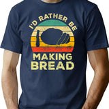 Id Rather Be Making Bread Vintage Gift For Bread Makers T-Shirt - Navy