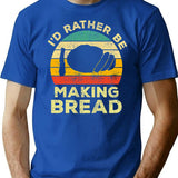 Id Rather Be Making Bread Vintage Gift For Bread Makers T-Shirt - Blue