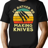 Id Rather Be Making Knives Vintage Gift For Knife Makers T-Shirt - Black