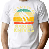 Id Rather Be Making Knives Vintage Gift For Knife Makers T-Shirt - White