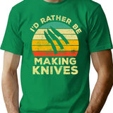 Id Rather Be Making Knives Vintage Gift For Knife Makers T-Shirt - Green