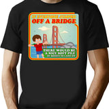If Everyone Jumped Off A Bridge T-Shirt - Black