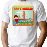 If Everyone Jumped Off A Bridge T-Shirt - White