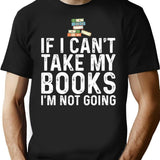 If I Can't Take My Book I'm Not Going T-Shirt - Black