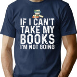 If I Can't Take My Book I'm Not Going T-Shirt - Navy