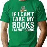 If I Can't Take My Book I'm Not Going T-Shirt - Green