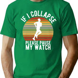 If I Collapse Please Pause My Watch T-Shirt - Green