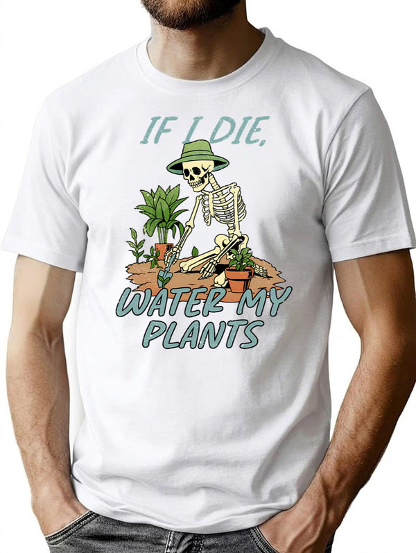 If I Die Water My Plants T-Shirt - White