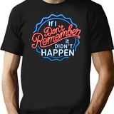 If I Don'T Remember It Didn'T Happen T-Shirt for Men & Women, T-Shirts Graphic Tee - Black