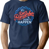 If I Don'T Remember It Didn'T Happen T-Shirt for Men & Women, T-Shirts Graphic Tee - Navy
