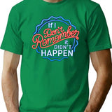 If I Don'T Remember It Didn'T Happen T-Shirt for Men & Women, T-Shirts Graphic Tee - Green