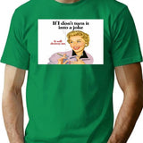 If I Don't Turn It Into A Joke It Will Destroy Me T-Shirt - Green