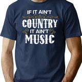 If It Ain't Country It Ain't Music - Proud Country Music Gift T-Shirt - Navy