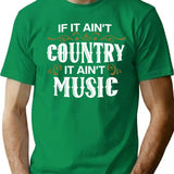 If It Ain't Country It Ain't Music - Proud Country Music Gift T-Shirt - Green