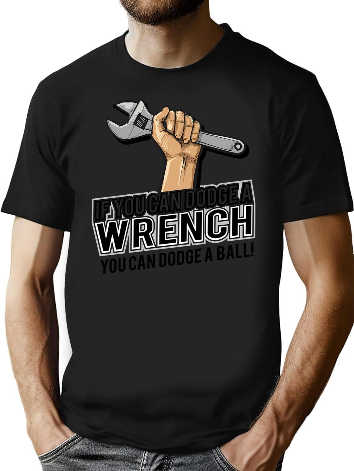 If You Can Dodge A Wrench You Can Dodge A Ball Funny Humor T-Shirt for Men & Women, T-Shirts Graphic Tee - Black