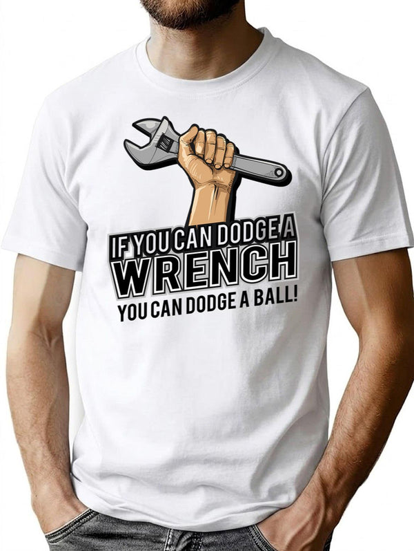 If You Can Dodge A Wrench You Can Dodge A Ball Funny Humor T-Shirt for Men & Women, T-Shirts Graphic Tee - White