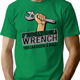 If You Can Dodge A Wrench You Can Dodge A Ball Funny Humor T-Shirt for Men & Women, T-Shirts Graphic Tee - Green
